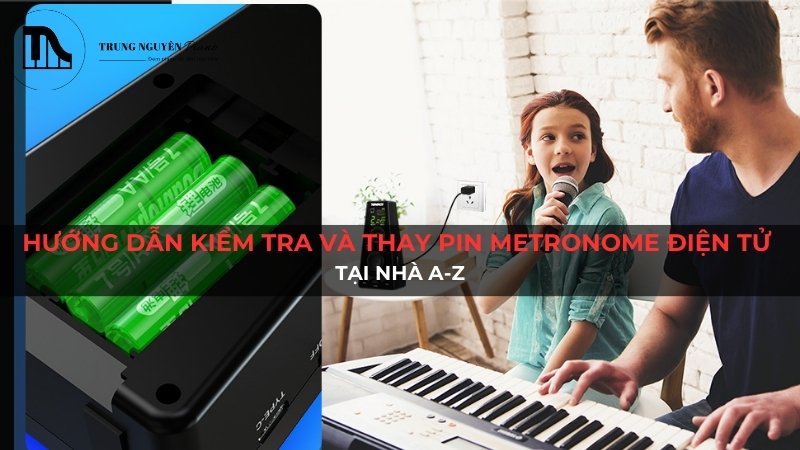 Hướng dẫn kiểm tra và thay pin Metronome điện tử tại nhà A-Z