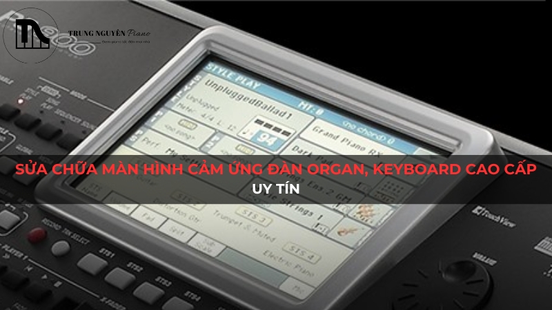 Sửa chữa màn hình cảm ứng đàn organ, keyboard cao cấp: Uy tín