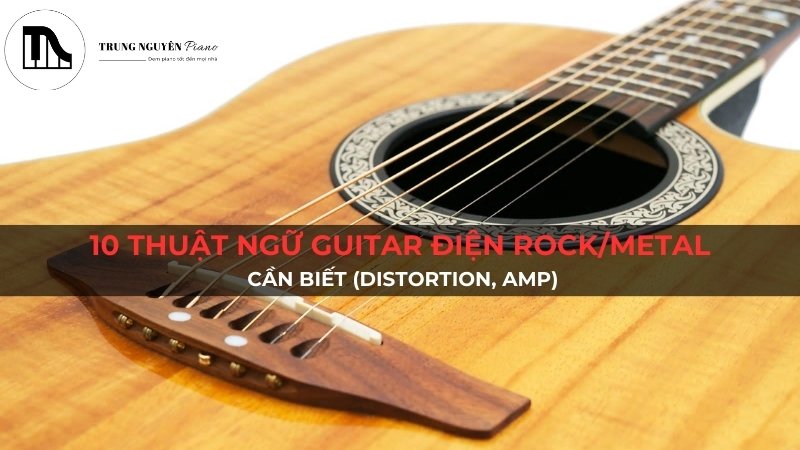 10 thuật ngữ Guitar điện Rock/Metal cần biết (Distortion, Amp)