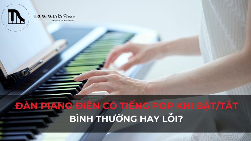 Tiếng pop đàn piano điện khi bật/tắt