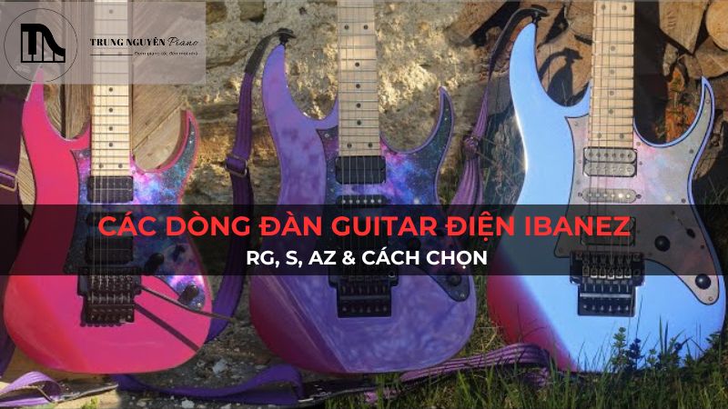 Các Dòng Đàn Guitar Điện Ibanez: RG, S, AZ & Cách Chọn