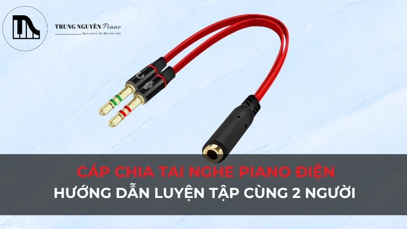 Cáp chia tai nghe Piano Điện: Hướng dẫn luyện tập cùng 2 người