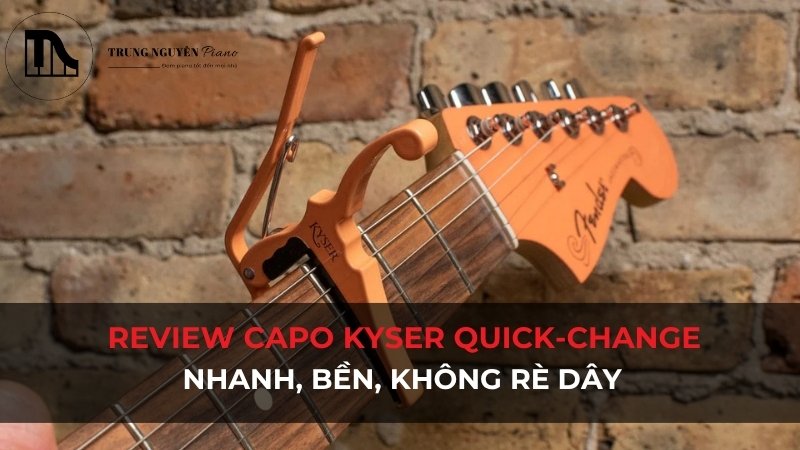 Review Capo Kyser Quick-Change: Nhanh, bền, Không rè dây