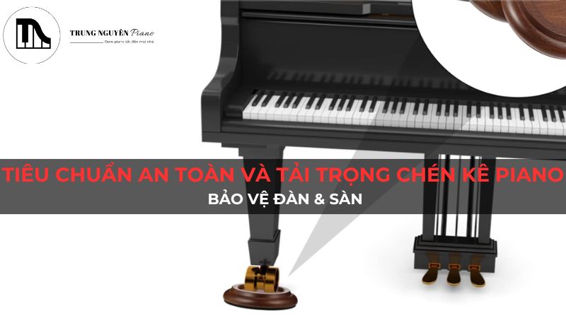 Tiêu chuẩn an toàn và tải trọng chén kê piano: Bảo vệ đàn & sàn