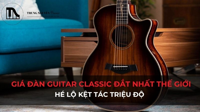 Giá đàn Guitar Classic đắt nhất thế giới: Hé lộ kệt tác triệu độ