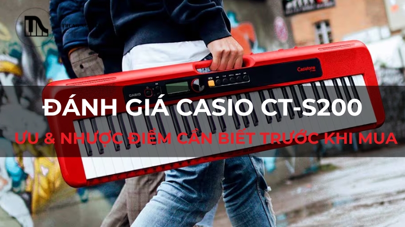Đánh giá Casio CT-S200: Ưu & Nhược điểm cần biết trước khi mua