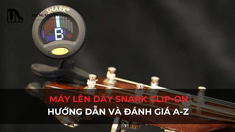 Máy lên dây Snark Clip-On: Hướng dẫn và đánh giá A-Z