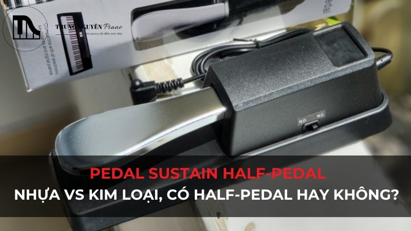 Pedal sustain half-pedal: Nhựa vs Kim loại, có half-pedal hay không?