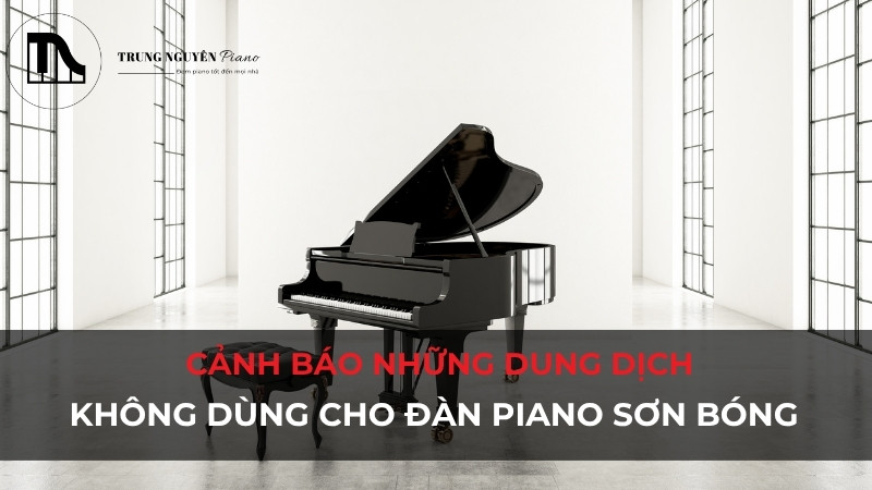 Những dung dịch không dùng cho đàn có lớp sơn bóng