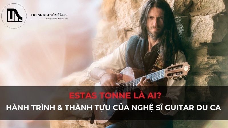 Estas Tonne là ai? Hành trình và thành tựu của nghệ sĩ guitar du ca