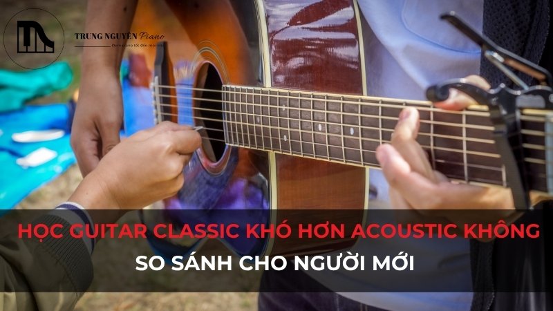 Học Guitar Classic và Acoustic: So sánh cho người mới