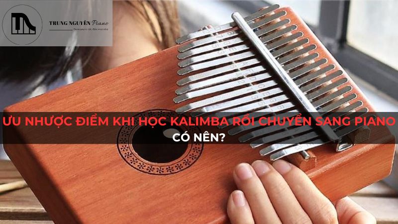 Ưu Nhược Điểm Khi Học Kalimba Rồi Chuyển Sang Piano: Có Nên?