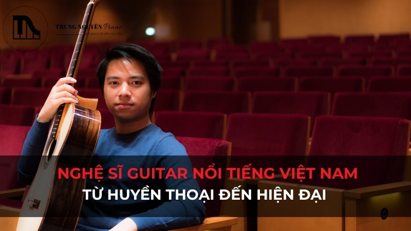 5+ Nghệ sĩ guitar nổi tiếng Việt Nam: Từ huyền thoại đến hiện đại