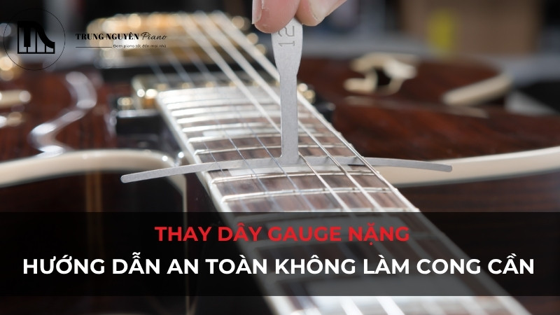 Hướng dẫn thay đổi gauge dây không làm cong cần an toàn