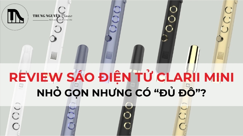 Review sáo điện tử Clarii Mini: Có đáng mua cho tập tại nhà?