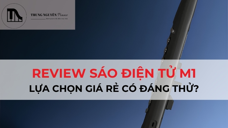 Review sáo điện tử M1: Có thực sự đáng mua như lời đồn?
