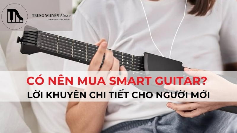 Có nên mua smart guitar? Lời khuyên chi tiết cho người mới