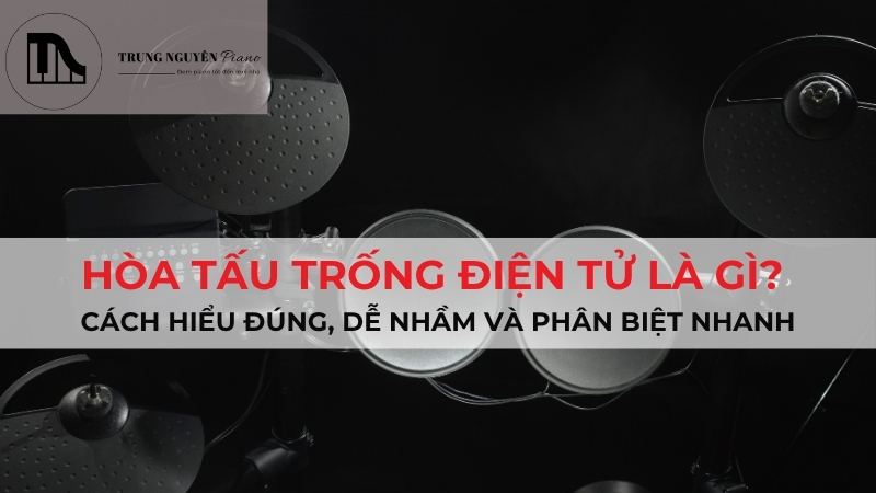 Hòa Tấu Trống Điện Tử Là Gì? Phân Biệt Đúng Và Cách Biểu Diễn