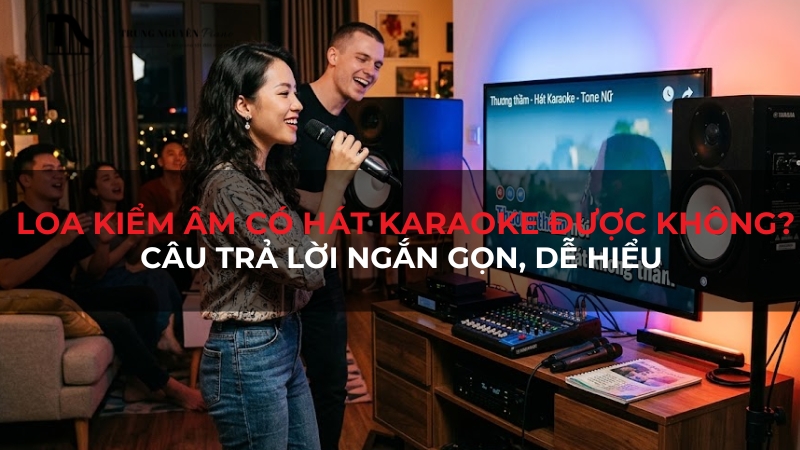 Loa kiểm âm có hát karaoke được không? Giải đáp chi tiết