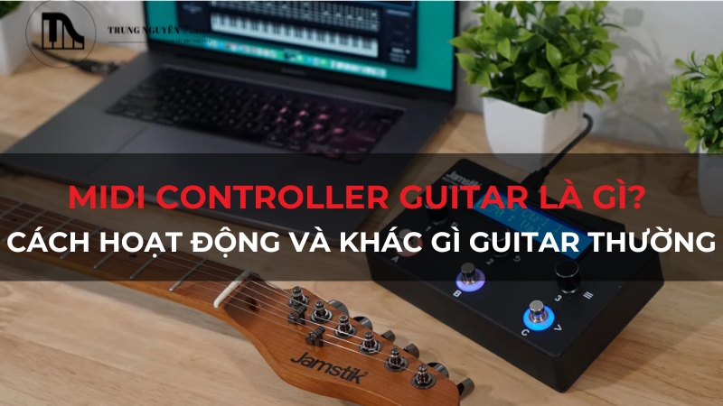 MIDI Controller guitar là gì? Cách hoạt động và khác gì guitar thường
