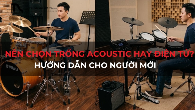 Nên chọn trống acoustic hay điện tử? Hướng dẫn cho người mới