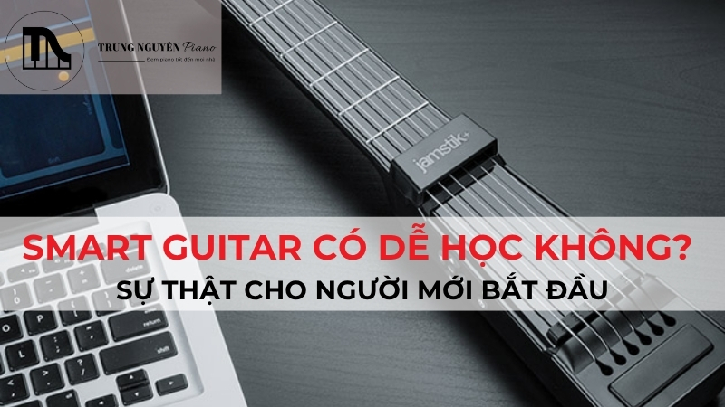 Smart guitar có dễ học không? Ưu điểm, hạn chế, so sánh chi tiết cho người mới