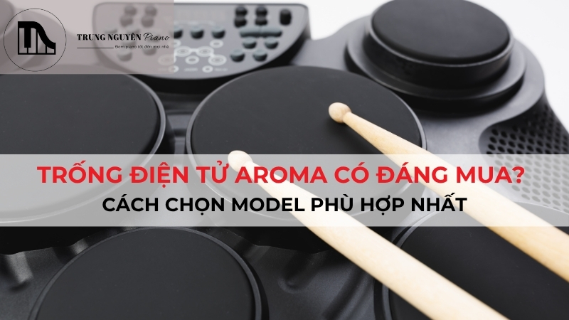 Trống điện tử Aroma có đáng mua? Cách chọn model phù hợp nhất