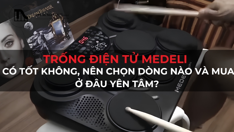 Trống điện tử Medeli có tốt không? Tư vấn chọn mua cho người mới