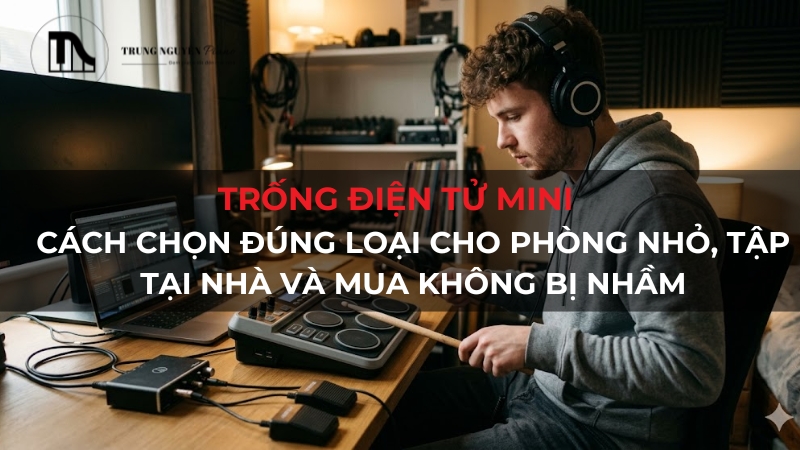 Trống điện tử mini là gì? Bí quyết chọn mua đúng nhu cầu